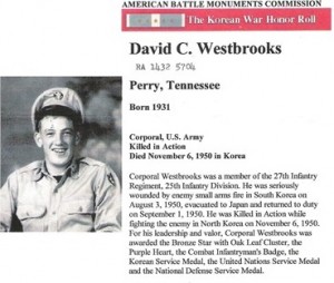 Corp David C. Westbrooks When Corp David C. Westbrooks was born on October 2, 1931, his father, Franklin, was 34 and his mother, Sarah, was 31. He had three brothers and three sisters. He died on November 6, 1950, in North Korea, at the age of 19.